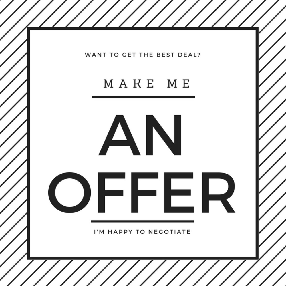 Make me a reasonable offer!